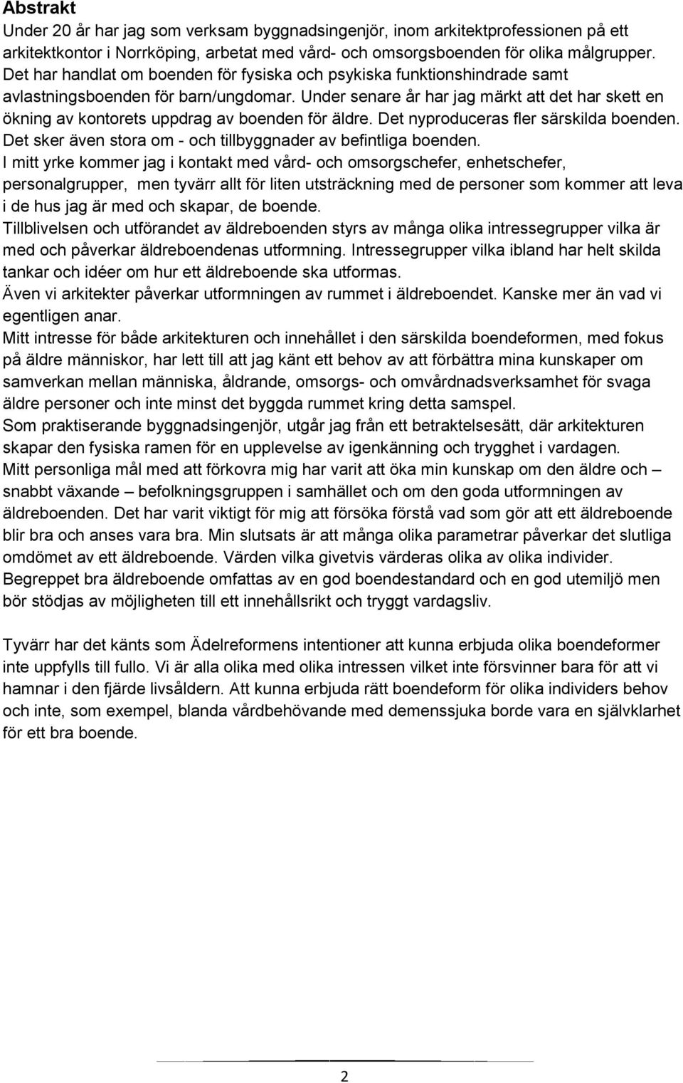 Under senare år har jag märkt att det har skett en ökning av kontorets uppdrag av boenden för äldre. Det nyproduceras fler särskilda boenden.