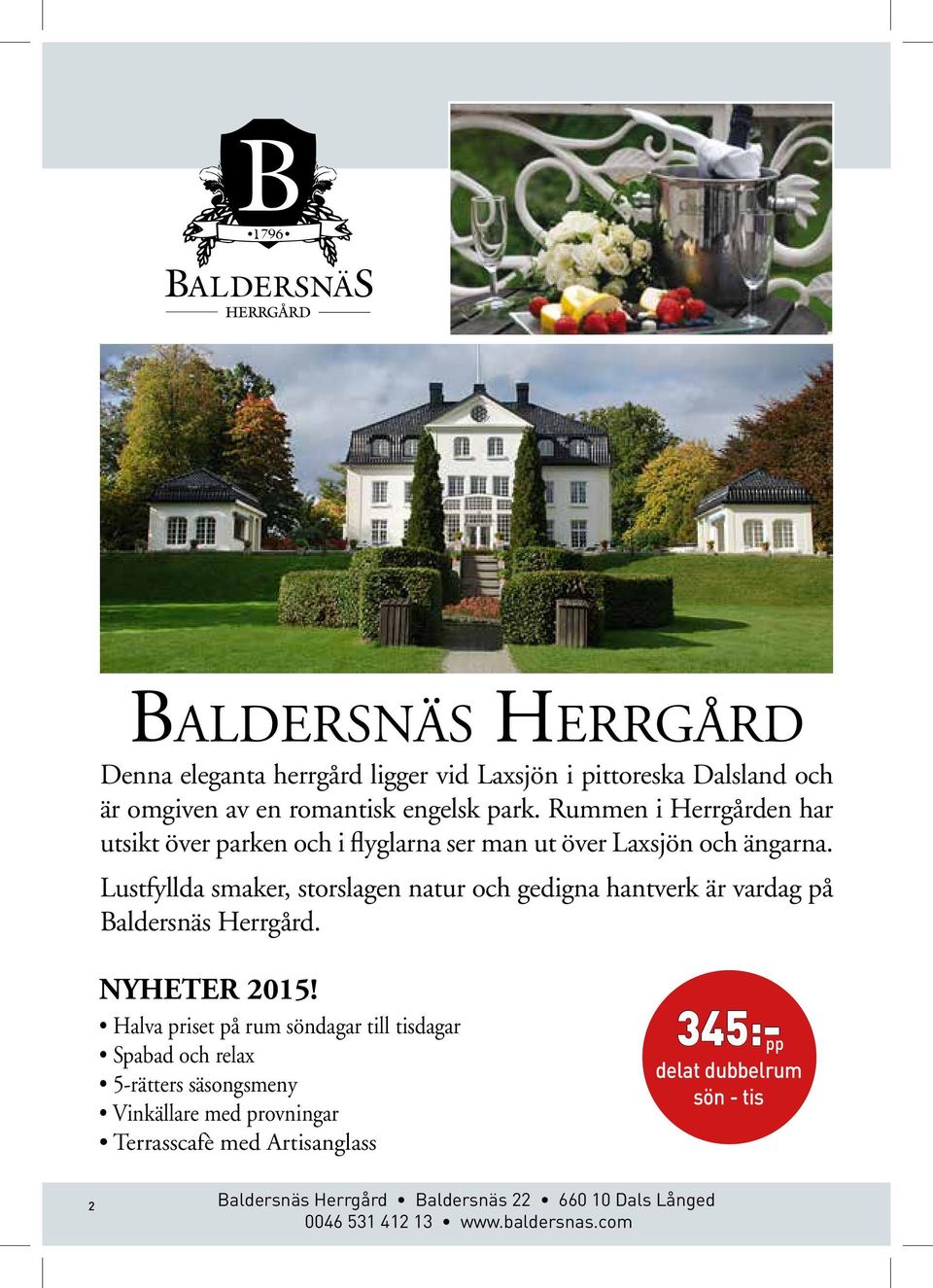 Lustfyllda smaker, storslagen natur och gedigna hantverk är vardag på Baldersnäs Herrgård. NYHETER 2015!