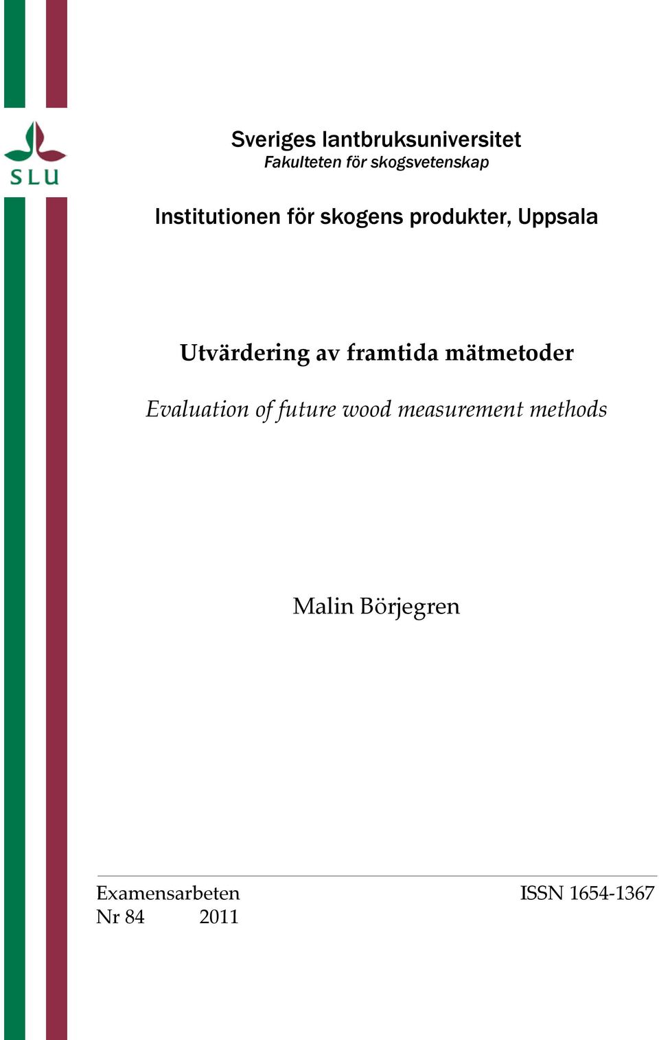 framtida mätmetoder Evaluation of future wood measurement