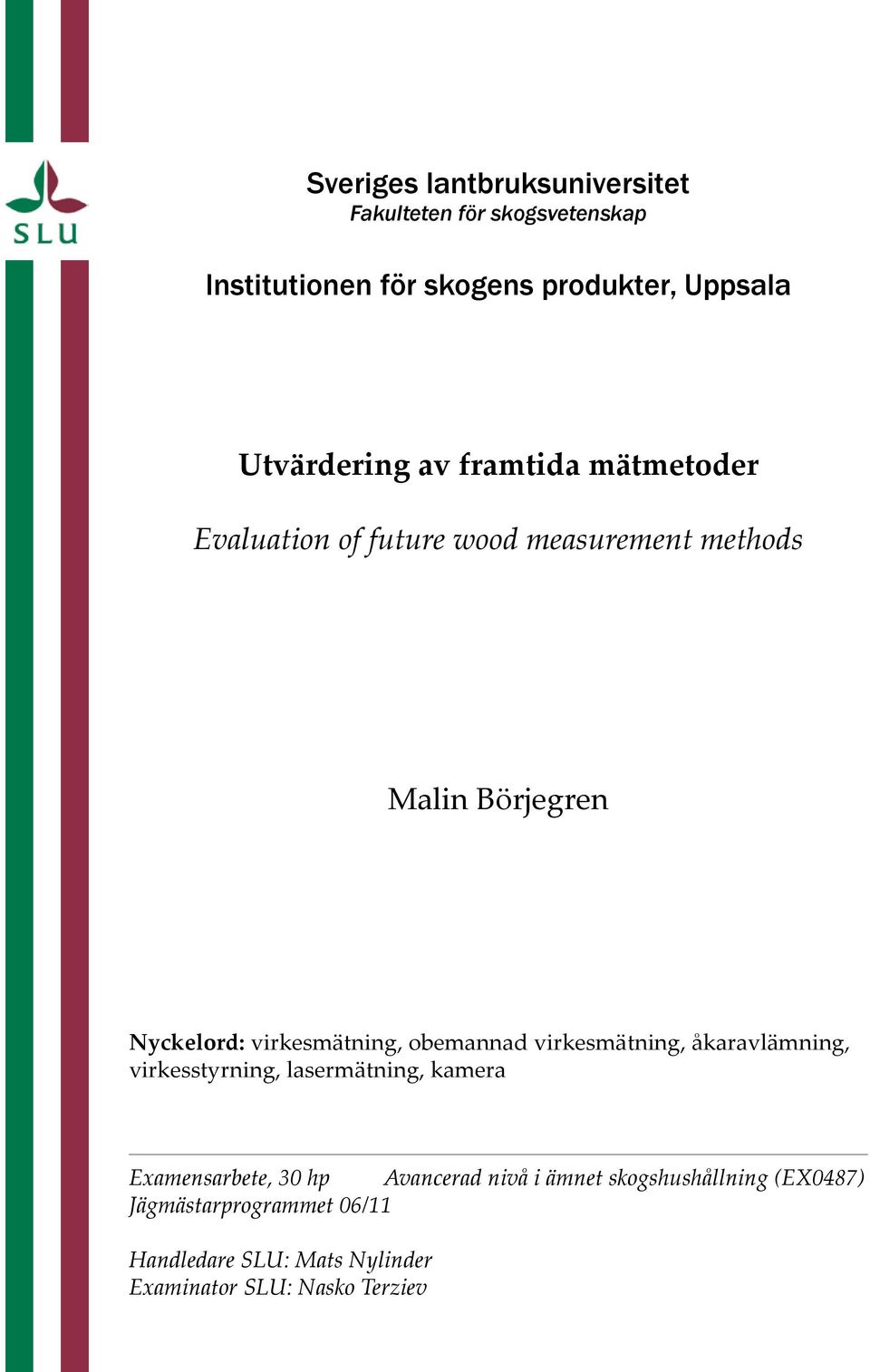 virkesmätning, obemannad virkesmätning, åkaravlämning, virkesstyrning, lasermätning, kamera Examensarbete, 30 hp