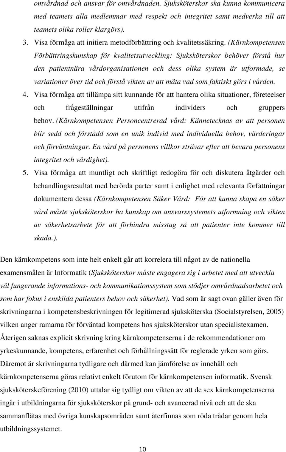 (Kärnkompetensen Förbättringskunskap för kvalitetsutveckling: Sjuksköterskor behöver förstå hur den patientnära vårdorganisationen och dess olika system är utformade, se variationer över tid och