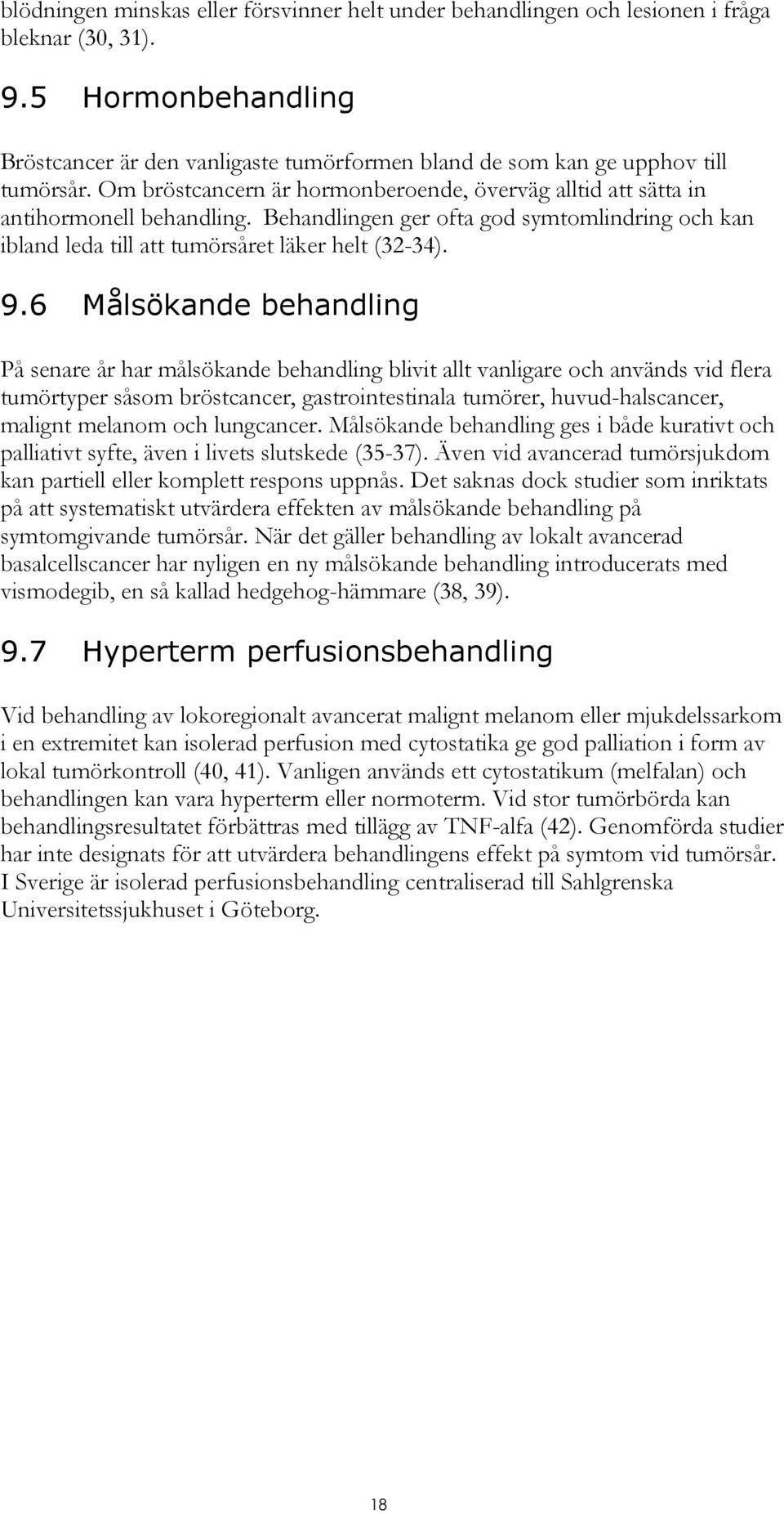 Behandlingen ger ofta god symtomlindring och kan ibland leda till att tumörsåret läker helt (32-34). 9.