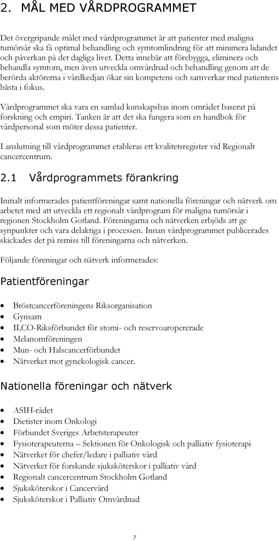 Detta innebär att förebygga, eliminera och behandla symtom, men även utveckla omvårdnad och behandling genom att de berörda aktörerna i vårdkedjan ökar sin kompetens och samverkar med patientens