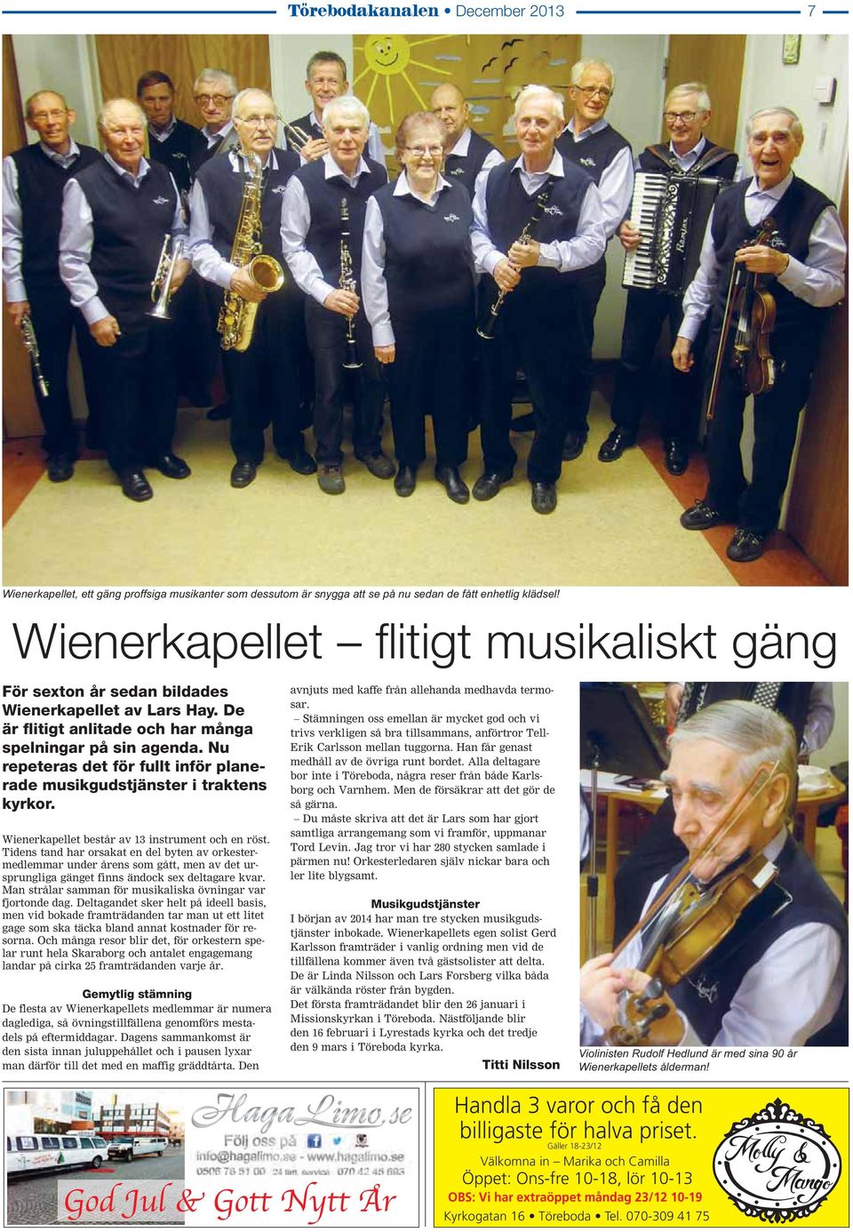 Nu repeteras det för fullt inför planerade musikgudstjänster i traktens kyrkor. Wienerkapellet består av 13 instrument och en röst.