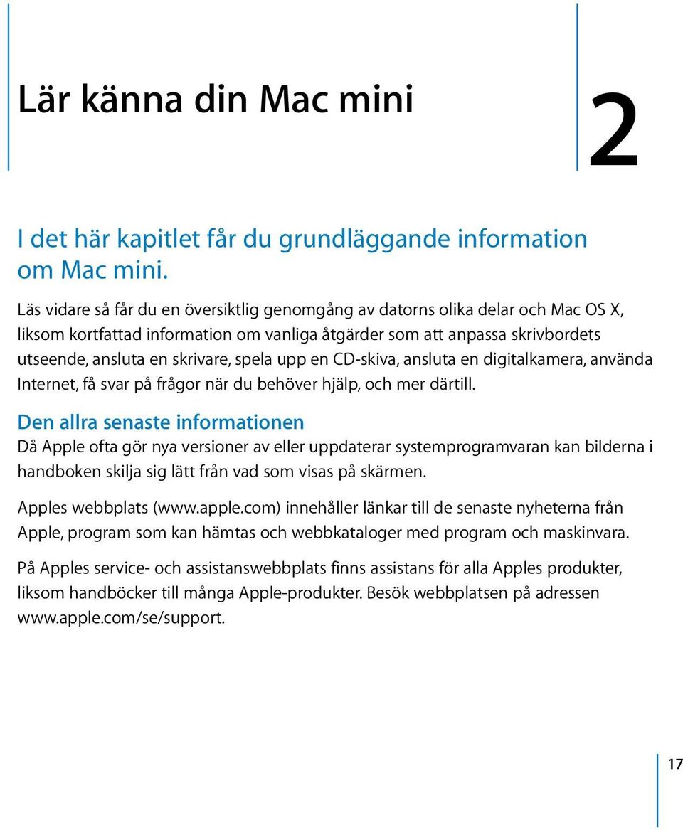 upp en CD-skiva, ansluta en digitalkamera, använda Internet, få svar på frågor när du behöver hjälp, och mer därtill.