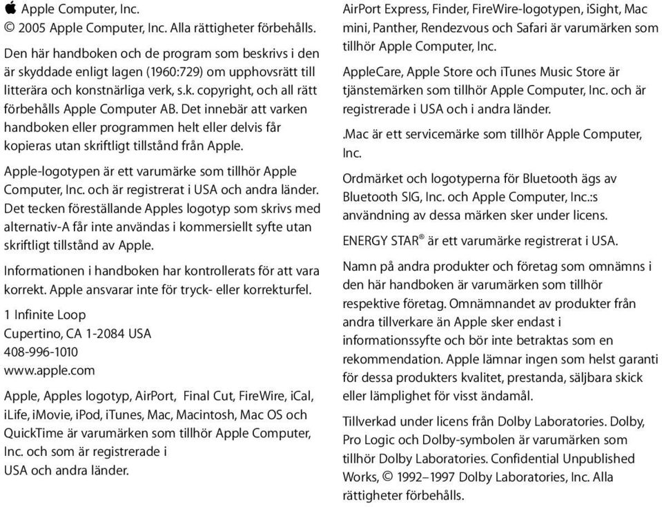 Det innebär att varken handboken eller programmen helt eller delvis får kopieras utan skriftligt tillstånd från Apple. Apple-logotypen är ett varumärke som tillhör Apple Computer, Inc.