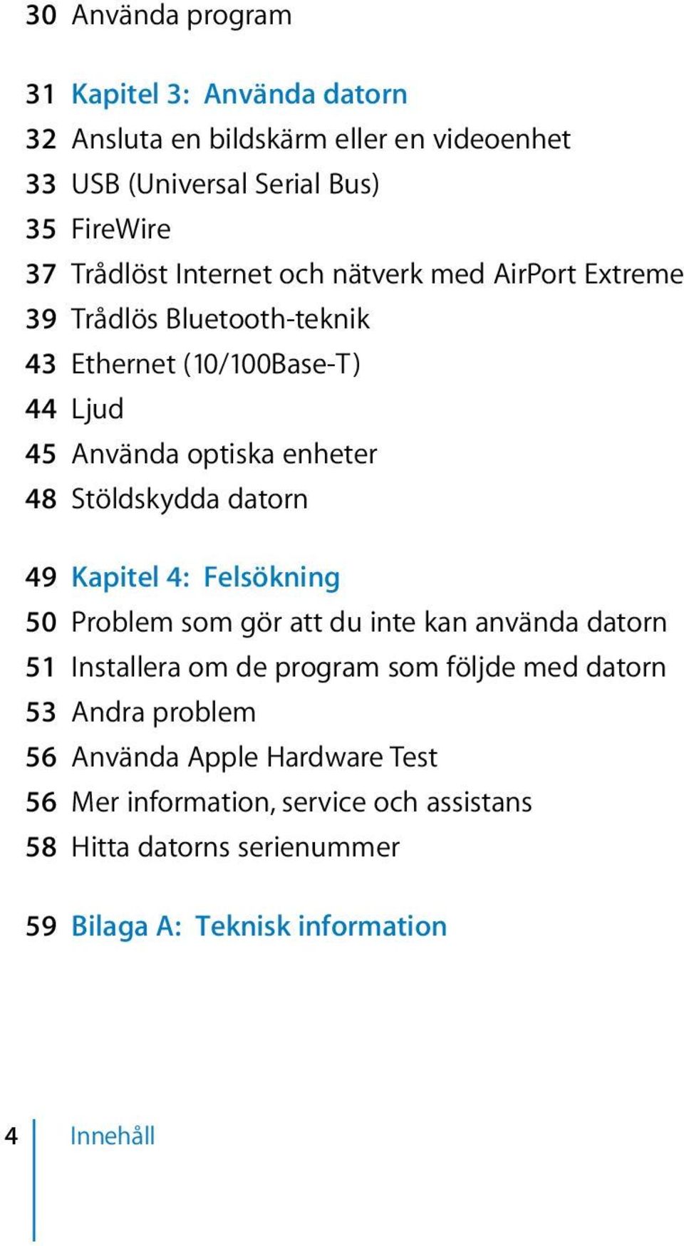 datorn 49 Kapitel 4: Felsökning 50 Problem som gör att du inte kan använda datorn 51 Installera om de program som följde med datorn 53 Andra