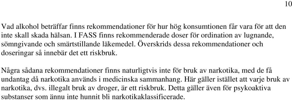 Överskrids dessa rekommendationer och doseringar så innebär det ett riskbruk.