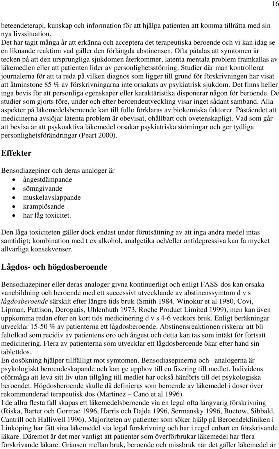 Ofta påtalas att symtomen är tecken på att den ursprungliga sjukdomen återkommer, latenta mentala problem framkallas av läkemedlen eller att patienten lider av personlighetsstörning.