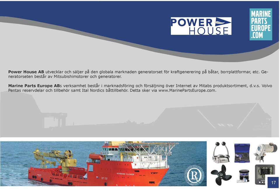 Marine Parts Europe ABs verksamhet består i marknadsföring och försäljning över Internet av Mitabs