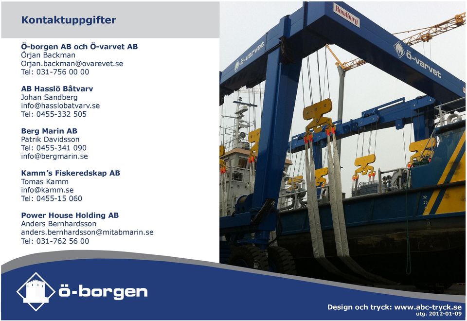 se Tel: 0455-332 505 Berg Marin AB Patrik Davidsson Tel: 0455-341 090 info@bergmarin.