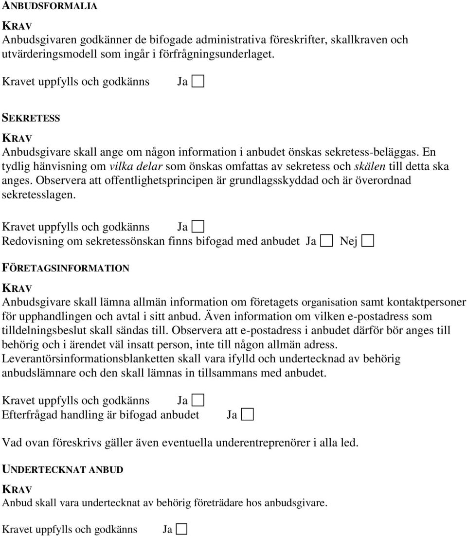 Observera att offentlighetsprincipen är grundlagsskyddad och är överordnad sekretesslagen.