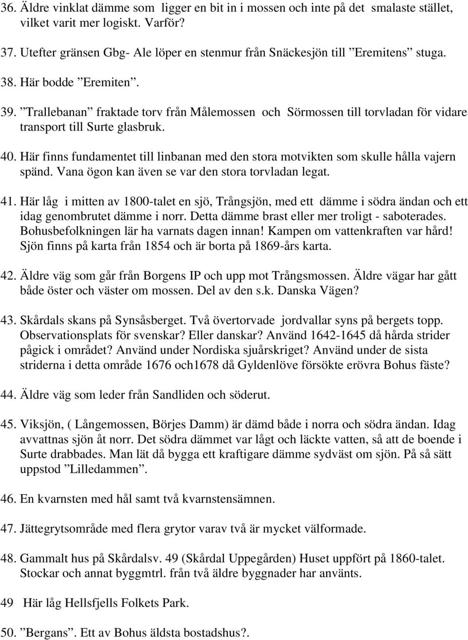 Trallebanan fraktade torv från Målemossen och Sörmossen till torvladan för vidare transport till Surte glasbruk. 40.