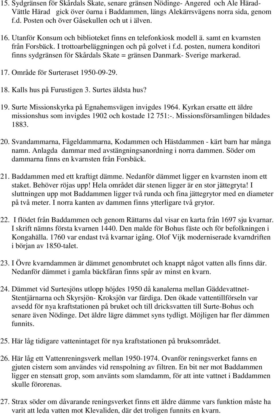 17. Område för Surteraset 1950-09-29. 18. Kalls hus på Furustigen 3. Surtes äldsta hus? 19. Surte Missionskyrka på Egnahemsvägen invigdes 1964.