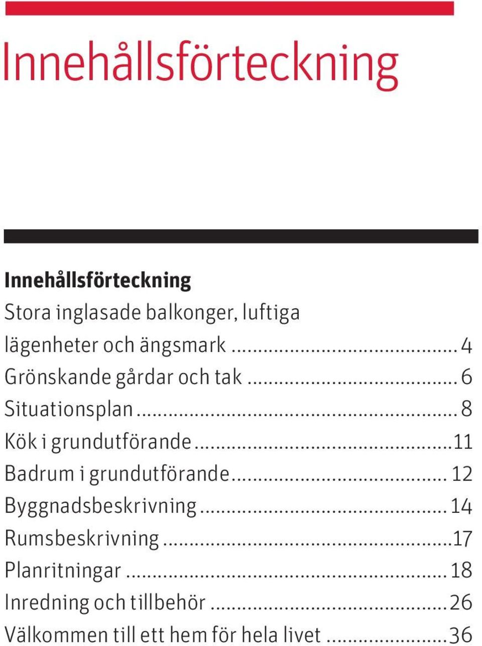 ..8 Kök i grundutförande...11 Badrum i grundutförande... 12 Byggnadsbeskrivning.