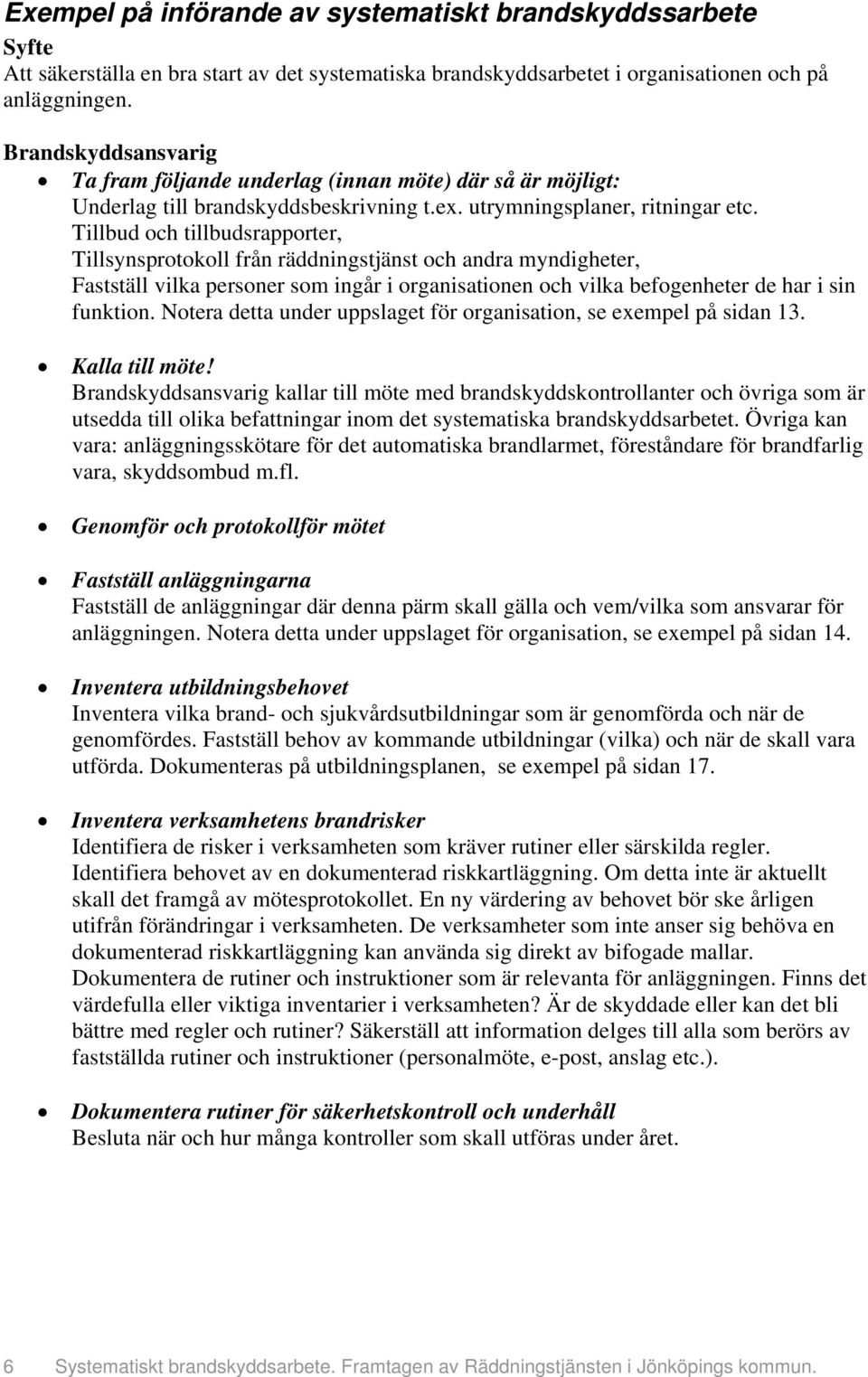 Tillbud och tillbudsrapporter, Tillsynsprotokoll från räddningstjänst och andra myndigheter, Fastställ vilka personer som ingår i organisationen och vilka befogenheter de har i sin funktion.