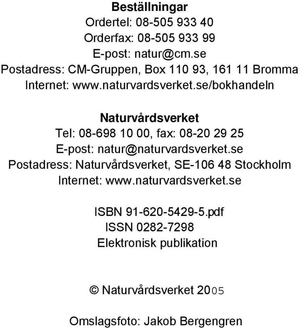 se/bokhandeln Naturvårdsverket Tel: 08-698 10 00, fax: 08-20 29 25 E-post: natur@naturvardsverket.