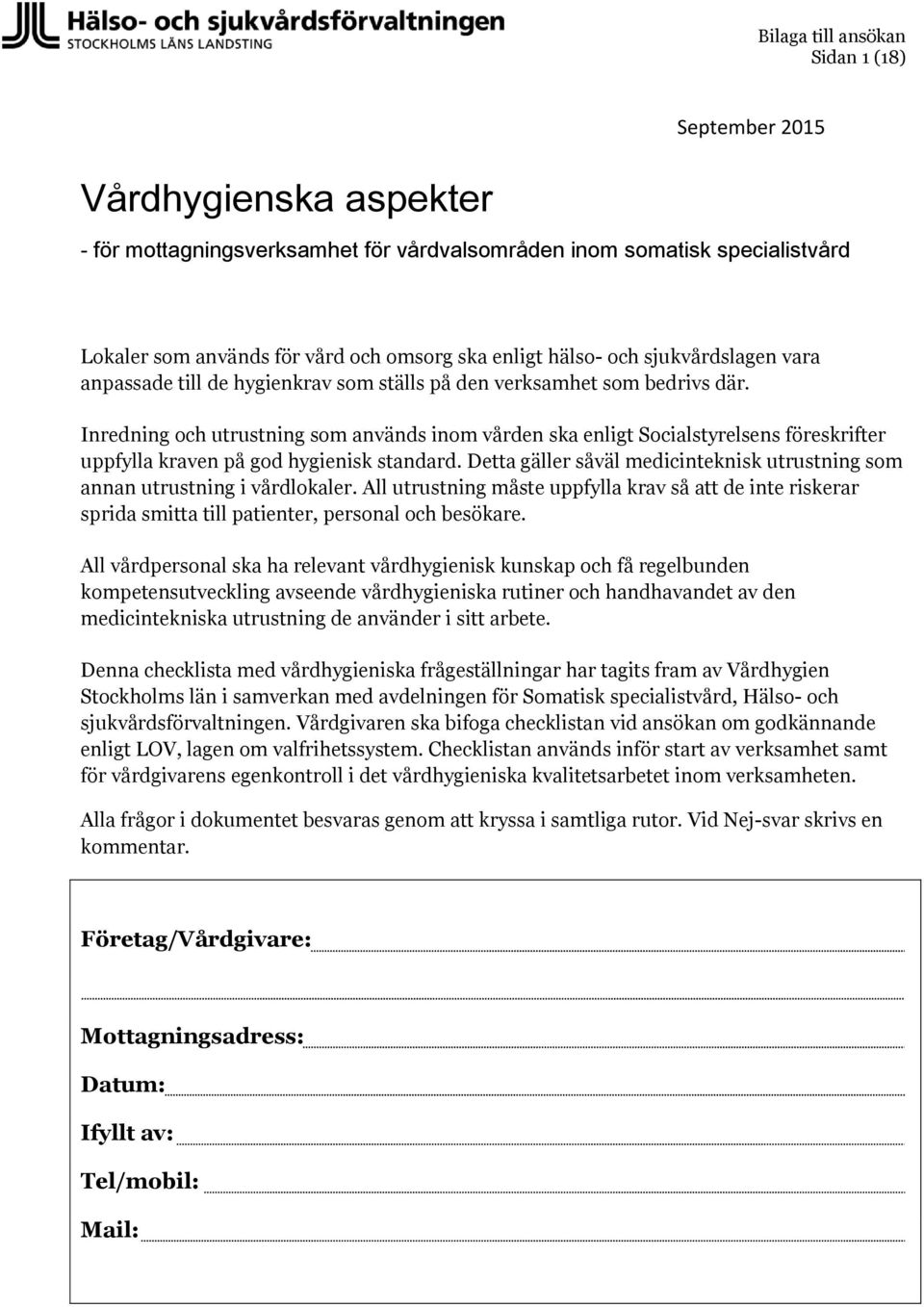 Inredning och utrustning som används inom vården ska enligt Socialstyrelsens föreskrifter uppfylla kraven på god hygienisk standard.