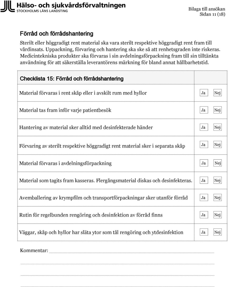 Medicintekniska produkter ska förvaras i sin avdelningsförpackning fram till sin tilltänkta användning för att säkerställa leverantörens märkning för bland annat hållbarhetstid.