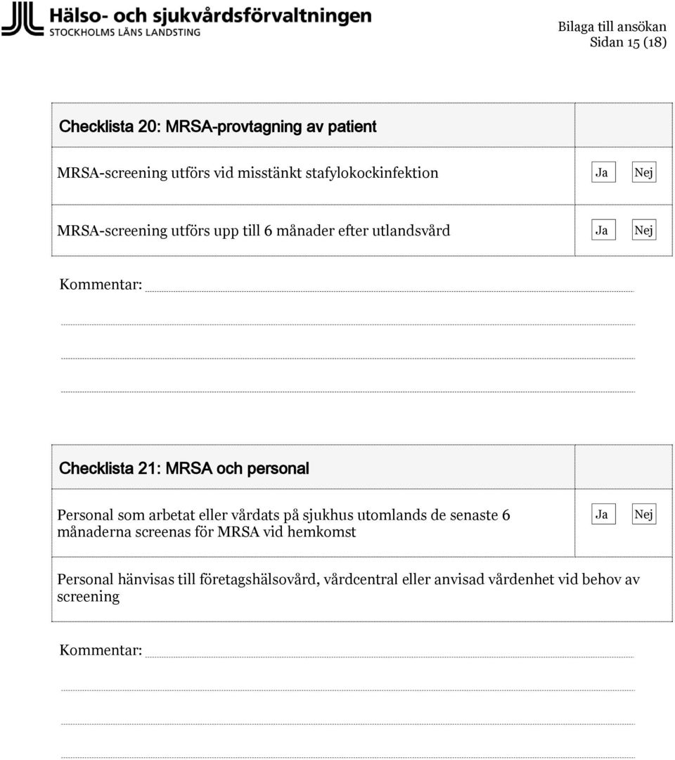 personal Personal som arbetat eller vårdats på sjukhus utomlands de senaste 6 månaderna screenas för