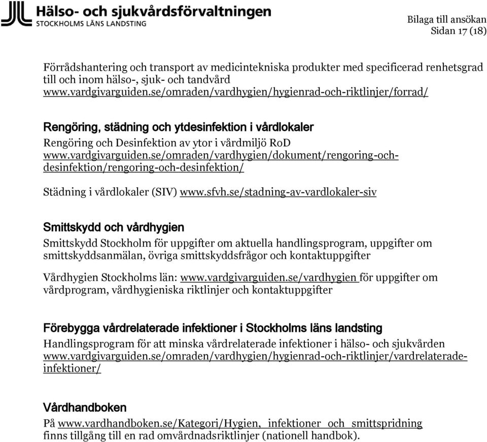 se/omraden/vardhygien/dokument/rengoring-ochdesinfektion/rengoring-och-desinfektion/ Städning i vårdlokaler (SIV) www.sfvh.