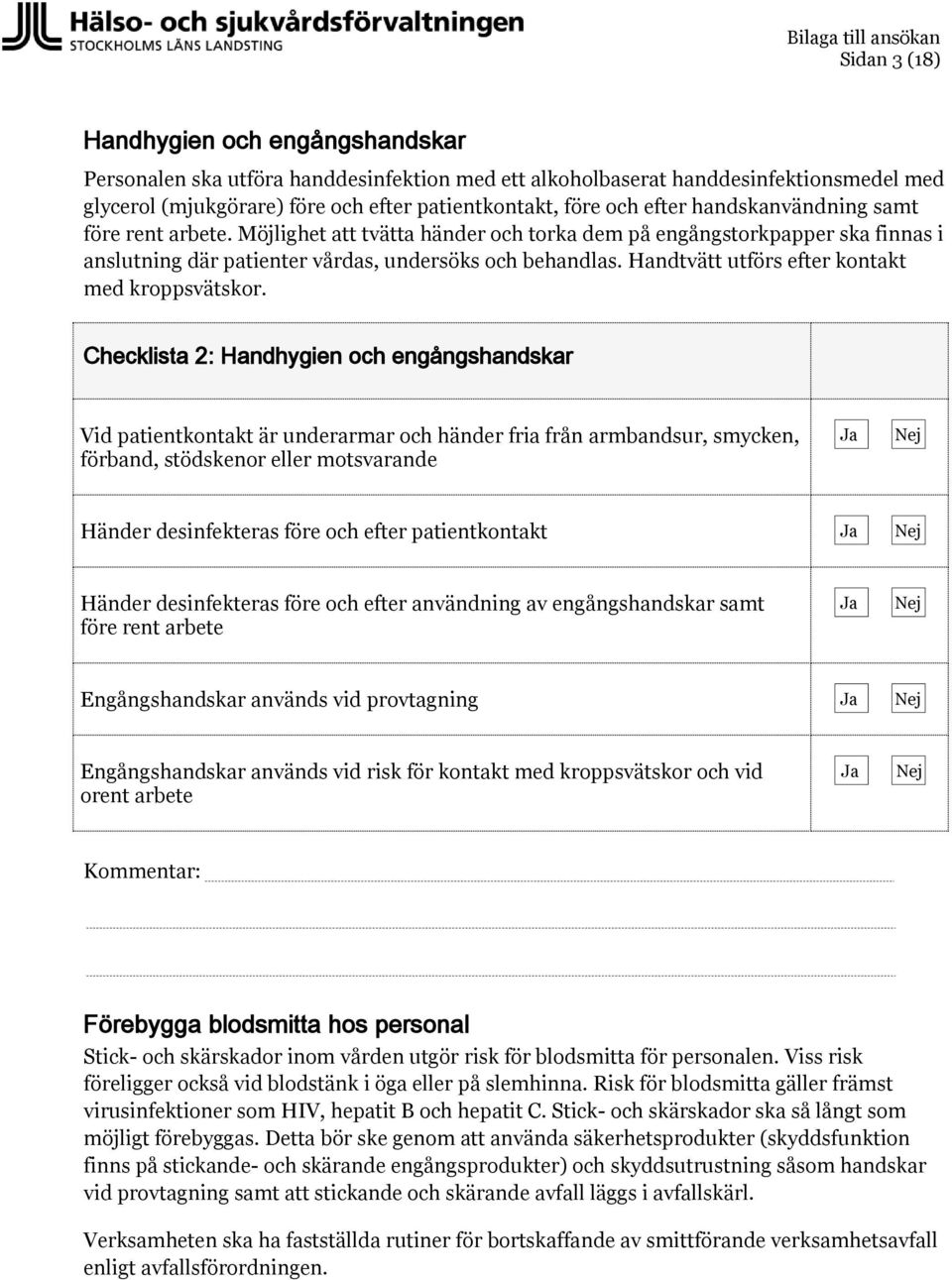 Handtvätt utförs efter kontakt med kroppsvätskor.