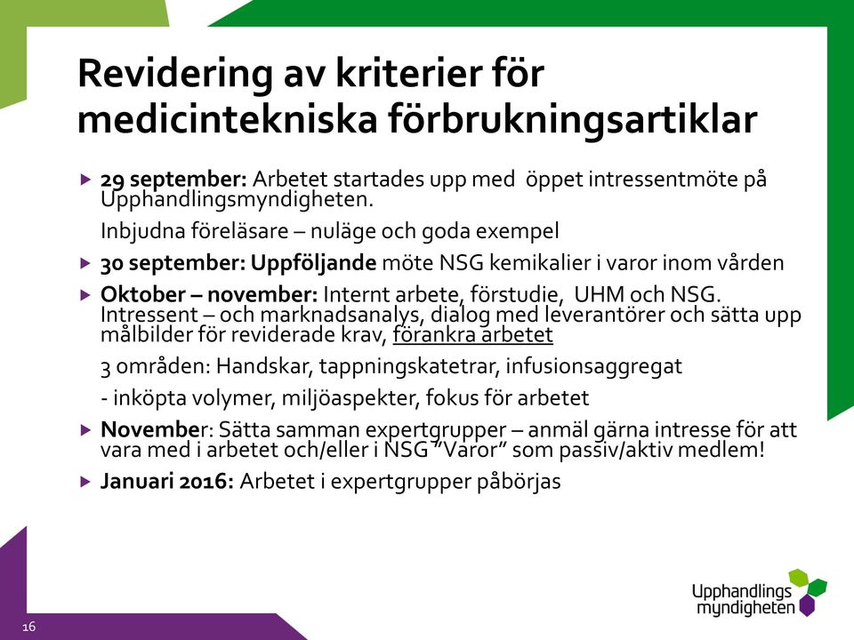 Intressent och marknadsanalys, dialog med leverantörer och sätta upp målbilder för reviderade krav, förankra arbetet 3 områden: Handskar, tappningskatetrar, infusionsaggregat -