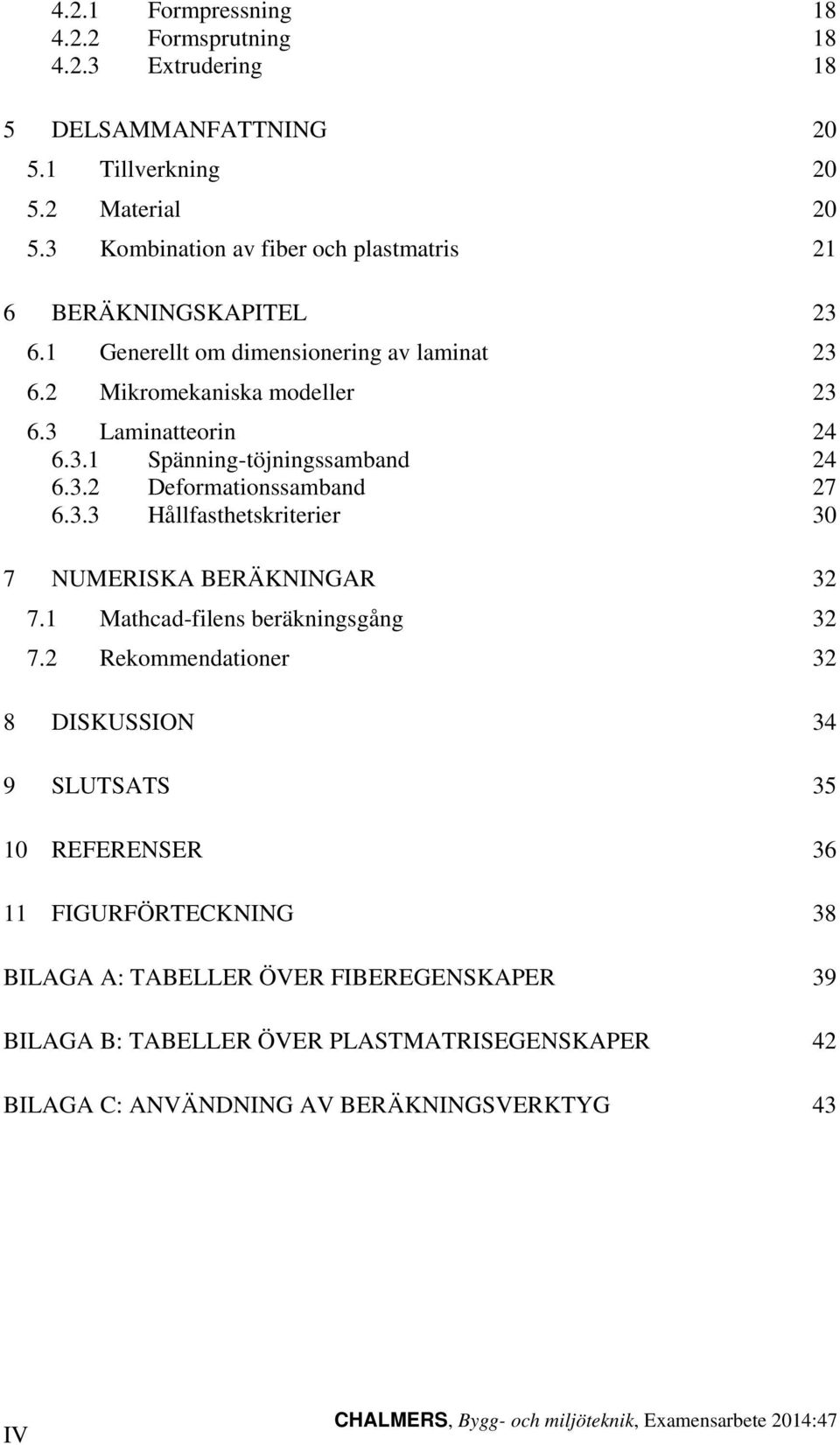 3.2 Deformationssamband 27 6.3.3 Hållfasthetskriterier 3 7 NUMERISKA BERÄKNINGAR 32 7.1 Mathcad-filens beräkningsgång 32 7.