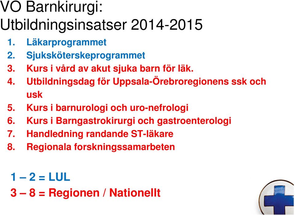 Utbildningsdag för Uppsala-Örebroregionens ssk och usk 5. Kurs i barnurologi och uro-nefrologi 6.