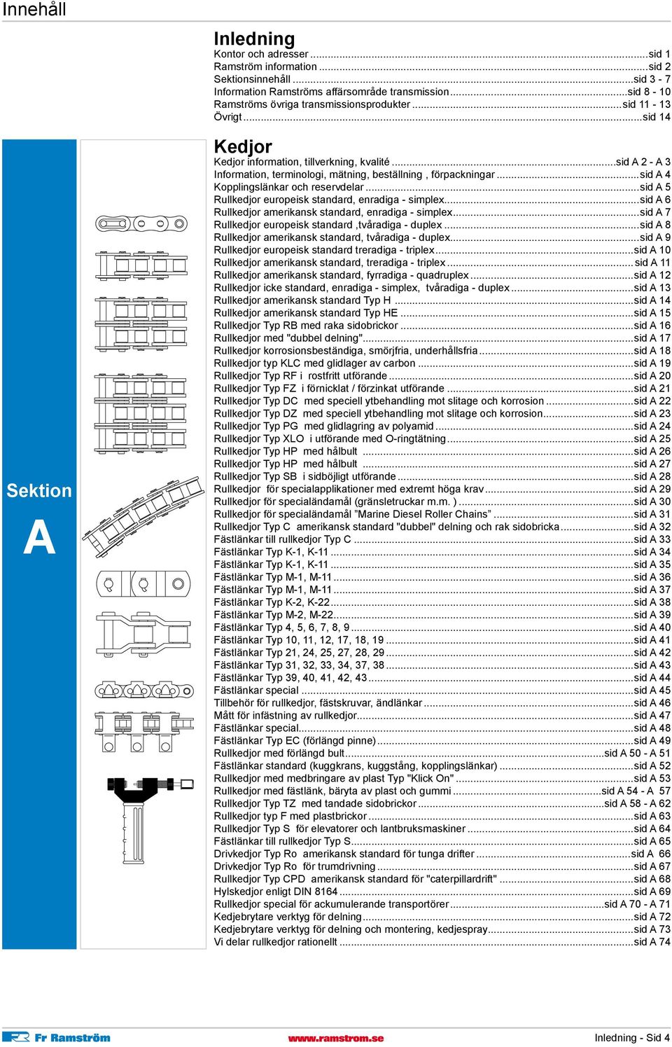 ..sid A 5 Rullkedjor europeisk standard, enradiga - simplex...sid A 6 Rullkedjor amerikansk standard, enradiga - simplex...sid A 7 Rullkedjor europeisk standard,tvåradiga - duplex.