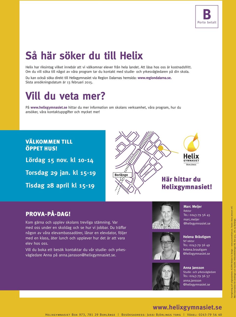 Sista ansökningsdatum är 13 februari 2015. Vill du veta mer? På www.helixgymnasiet.