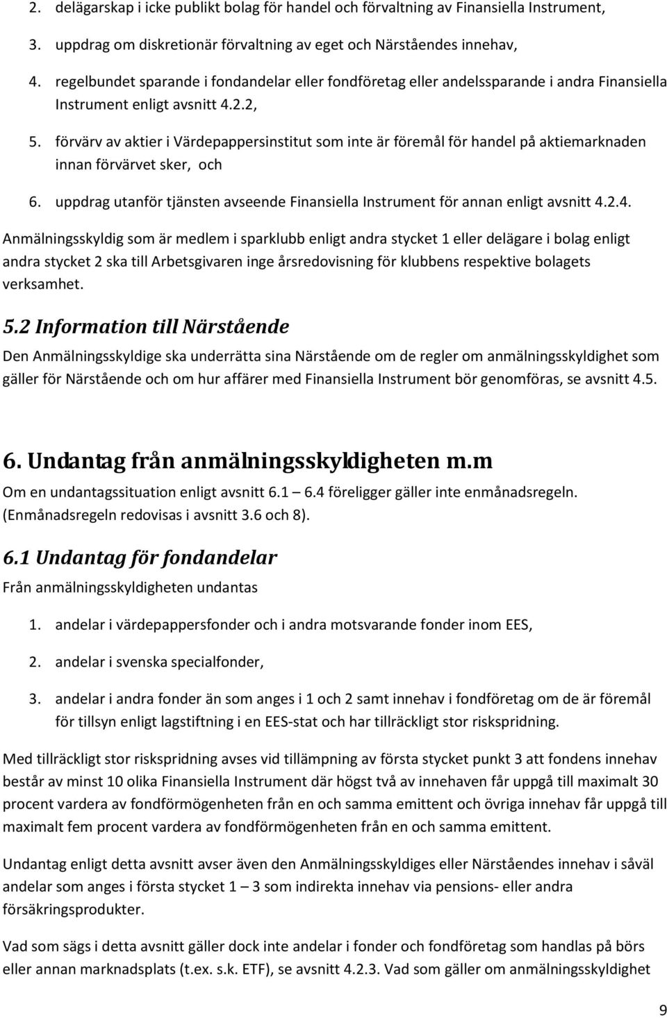 förvärv av aktier i Värdepappersinstitut som inte är föremål för handel på aktiemarknaden innan förvärvet sker, och 6.