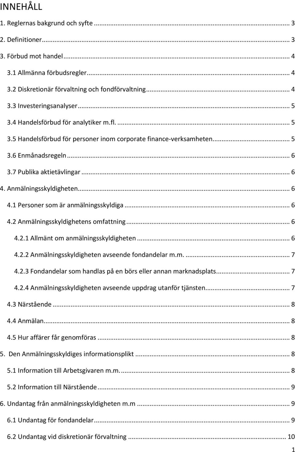 Anmälningsskyldigheten... 6 4.1 Personer som är anmälningsskyldiga... 6 4.2 Anmälningsskyldighetens omfattning... 6 4.2.1 Allmänt om anmälningsskyldigheten... 6 4.2.2 Anmälningsskyldigheten avseende fondandelar m.