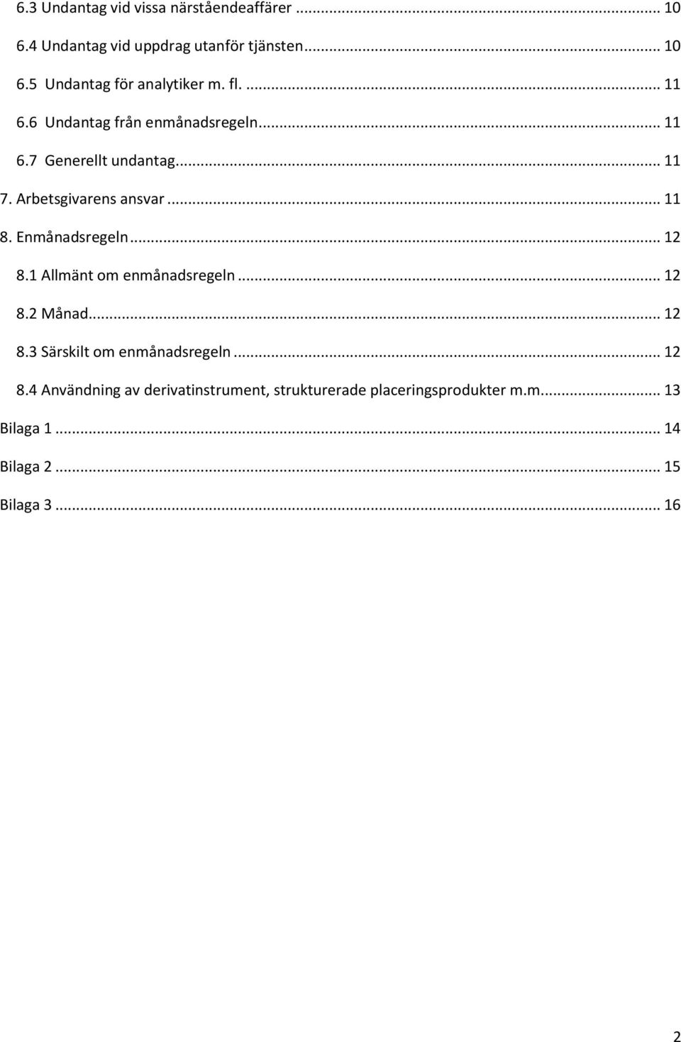 Enmånadsregeln... 12 8.1 Allmänt om enmånadsregeln... 12 8.2 Månad... 12 8.3 Särskilt om enmånadsregeln... 12 8.4 Användning av derivatinstrument, strukturerade placeringsprodukter m.