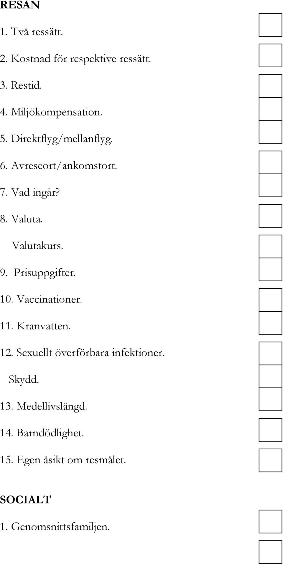 Prisuppgifter. 10. Vaccinationer. 11. Kranvatten. 12. Sexuellt överförbara infektioner. Skydd.