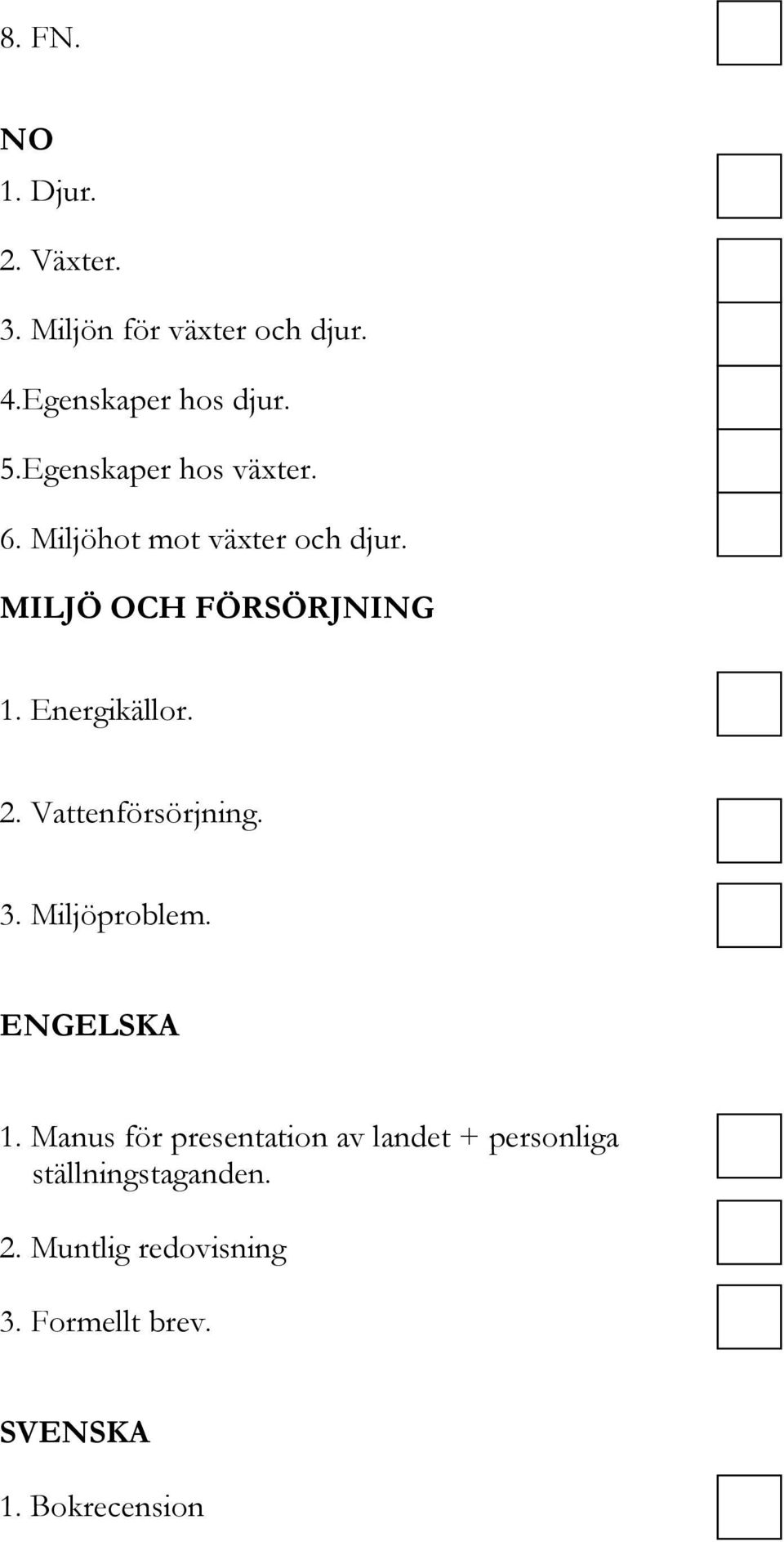 Energikällor. 2. Vattenförsörjning. 3. Miljöproblem. ENGELSKA 1.