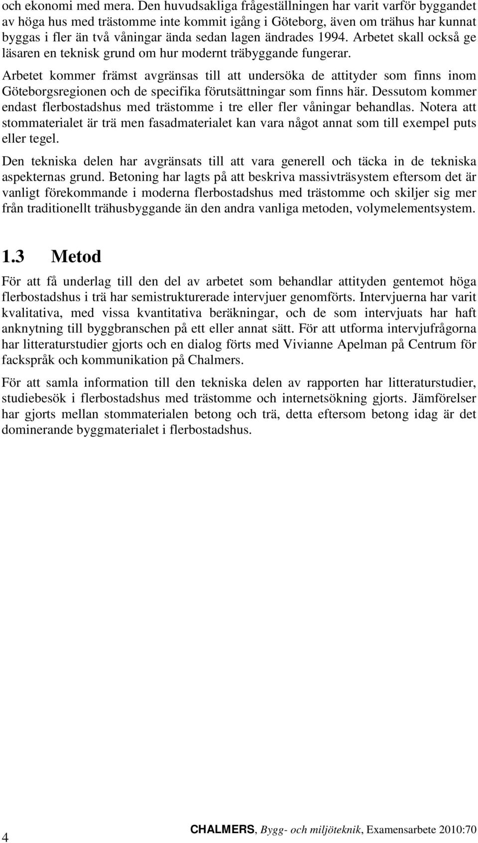 1994. Arbetet skall också ge läsaren en teknisk grund om hur modernt träbyggande fungerar.