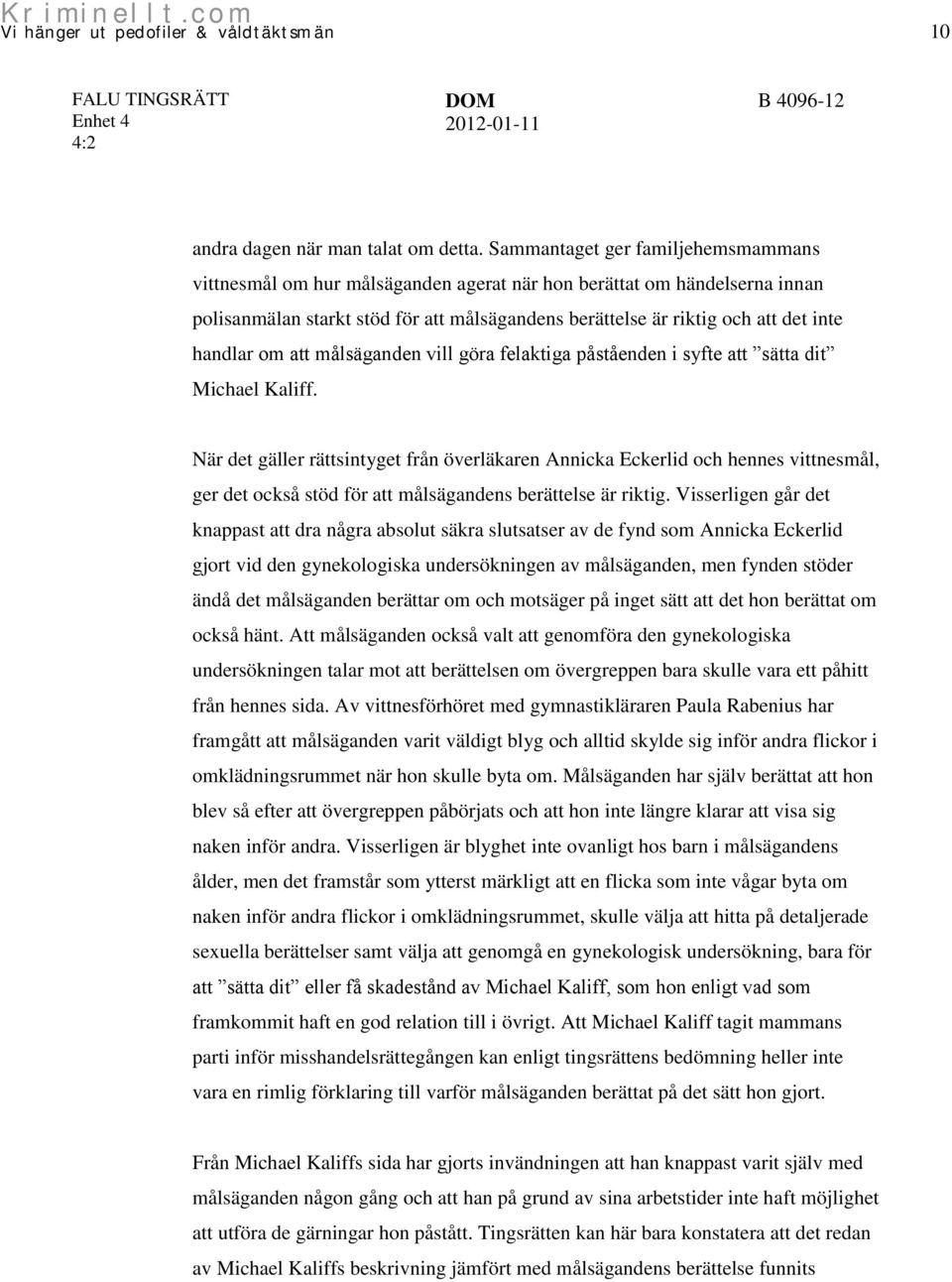 handlar om att målsäganden vill göra felaktiga påståenden i syfte att sätta dit Michael Kaliff.
