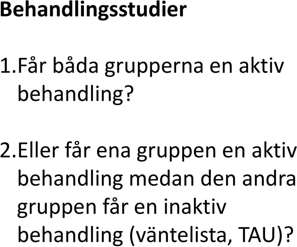 Eller får ena gruppen en aktiv behandling