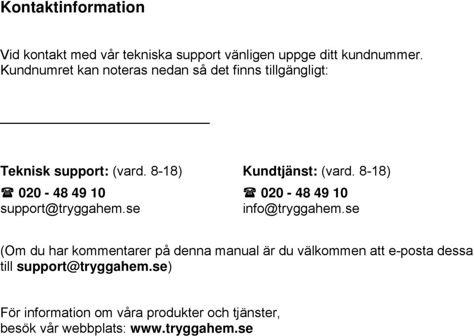 8-18) 020-48 49 10 support@tryggahem.se 020-48 49 10 info@tryggahem.