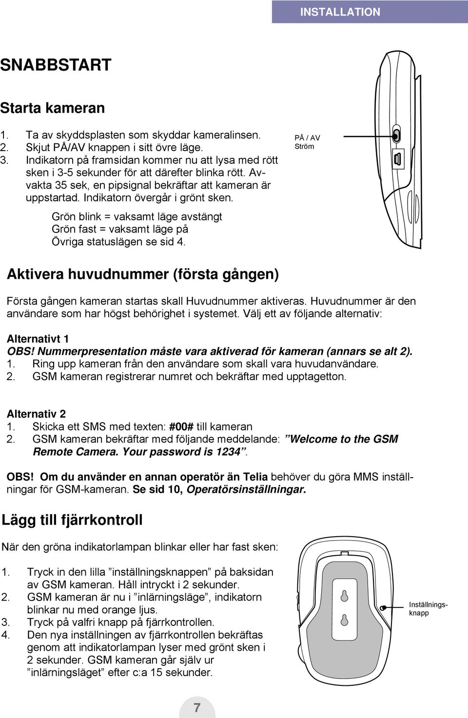 Grön blink = vaksamt läge avstängt Grön fast = vaksamt läge på Övriga statuslägen se sid 4.