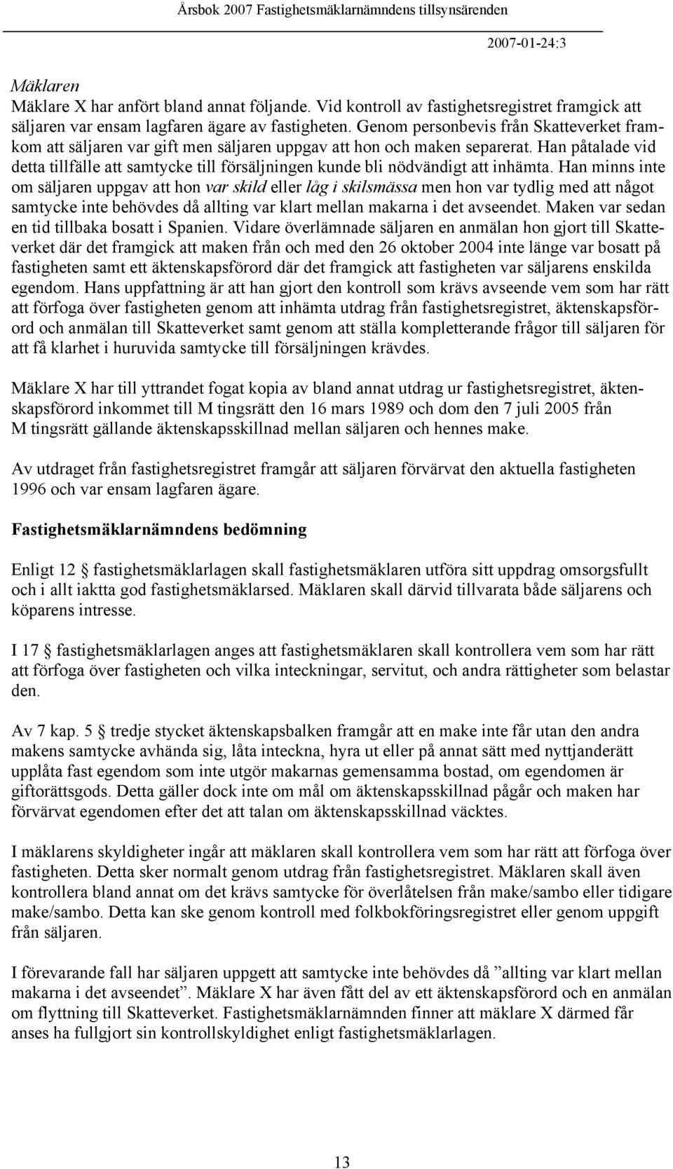 Han påtalade vid detta tillfälle att samtycke till försäljningen kunde bli nödvändigt att inhämta.