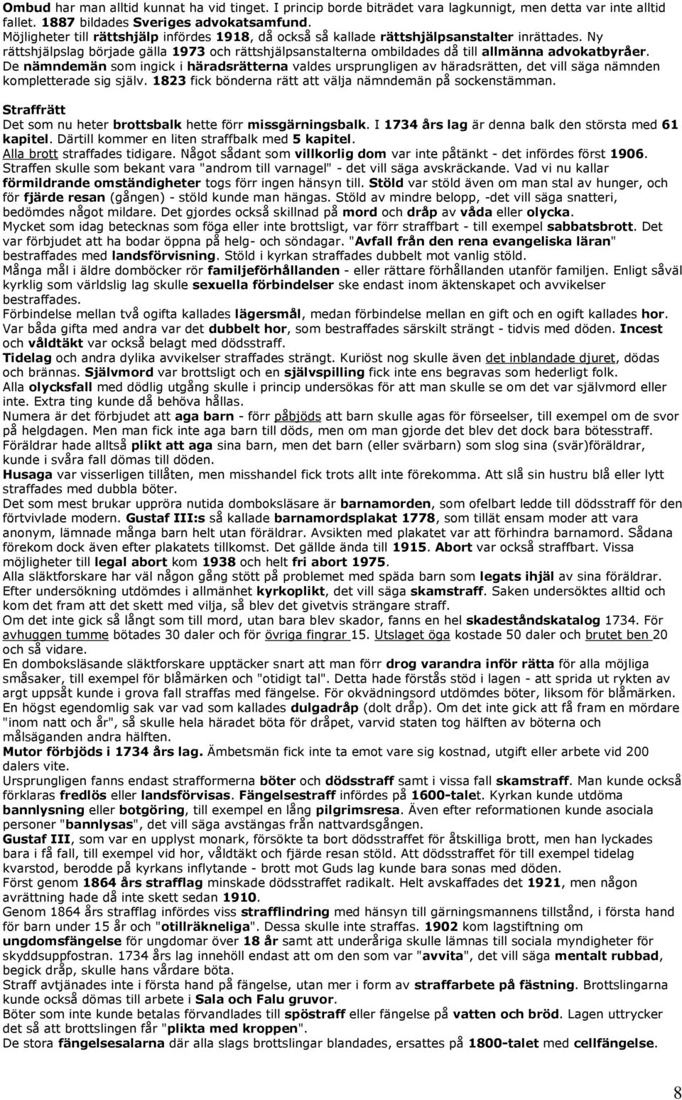 Ny rättshjälpslag började gälla 1973 och rättshjälpsanstalterna ombildades då till allmänna advokatbyråer.