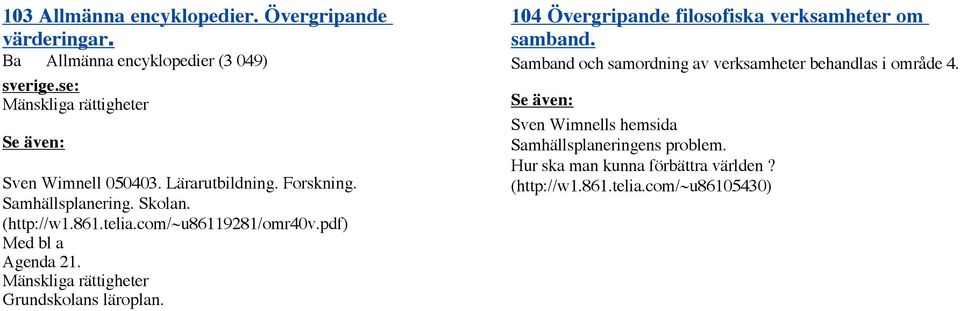 com/~u86119281/omr40v.pdf) Med bl a Agenda 21. Mänskliga rättigheter Grundskolans läroplan.