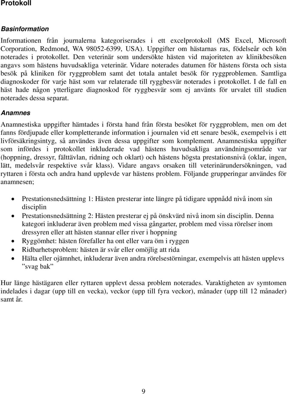 Vidare noterades datumen för hästens första och sista besök på kliniken för ryggproblem samt det totala antalet besök för ryggproblemen.