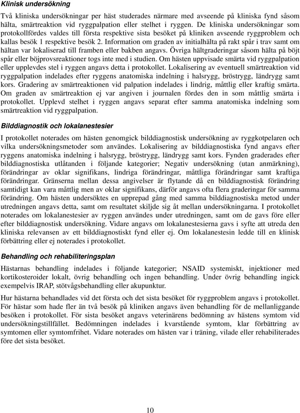 Information om graden av initialhälta på rakt spår i trav samt om hältan var lokaliserad till framben eller bakben angavs.