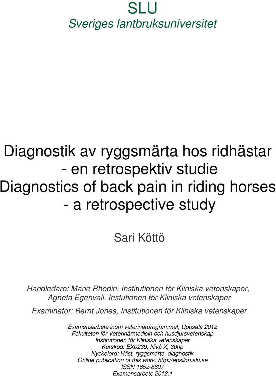 Institutionen för Kliniska vetenskaper Examensarbete inom veterinärprogrammet, Uppsala 2012 Fakulteten för Veterinärmedicin och husdjursvetenskap Institutionen för