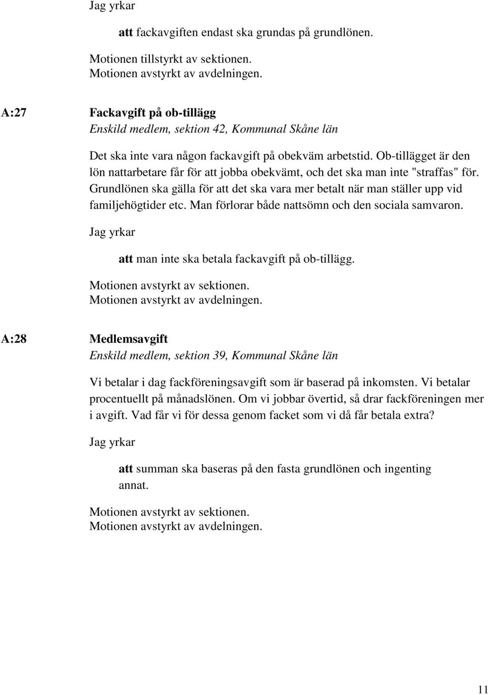 Ob-tillägget är den lön nattarbetare får för att jobba obekvämt, och det ska man inte "straffas" för. Grundlönen ska gälla för att det ska vara mer betalt när man ställer upp vid familjehögtider etc.