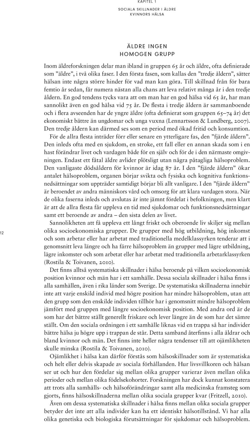 Till skillnad från för bara femtio år sedan, får numera nästan alla chans att leva relativt många år i den tredje åldern.