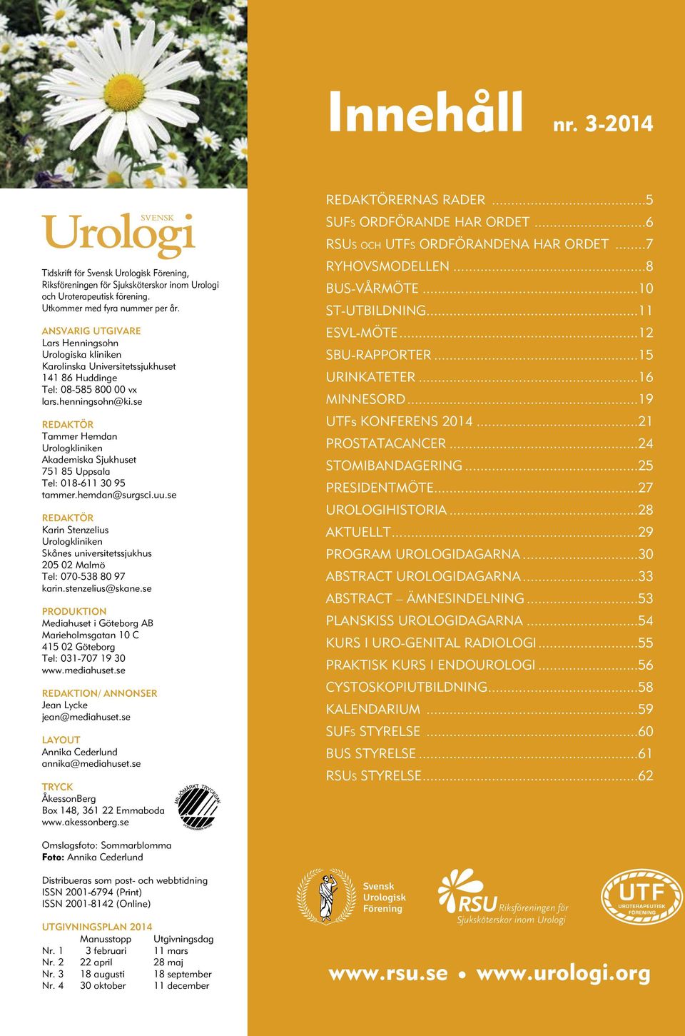 se REDAKTÖR Tammer Hemdan Urologkliniken Akademiska Sjukhuset 751 85 Uppsala Tel: 018-611 30 95 tammer.hemdan@surgsci.uu.